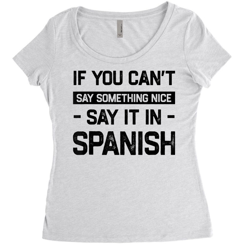 If You Can't Say Nice Say It In Spanish Funny Panamanian T Shirt Women's Triblend Scoop T-shirt by cm-arts | Artistshot