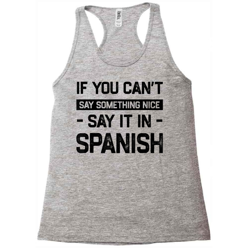 If You Can't Say Nice Say It In Spanish Funny Panamanian T Shirt Racerback Tank by cm-arts | Artistshot