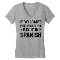 If You Can't Say Nice Say It In Spanish Funny Panamanian T Shirt Women's V-neck T-shirt | Artistshot