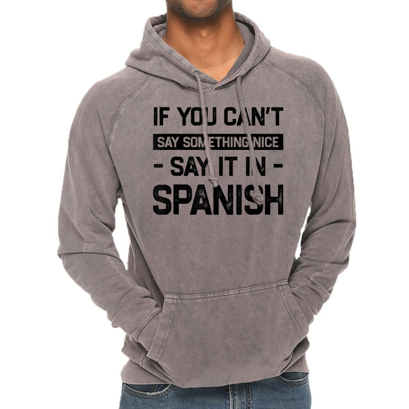 If You Can't Say Nice Say It In Spanish Funny Panamanian T Shirt Vintage Hoodie by cm-arts | Artistshot