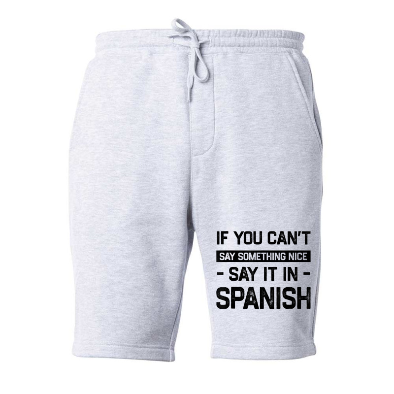 If You Can't Say Nice Say It In Spanish Funny Panamanian T Shirt Fleece Short by cm-arts | Artistshot