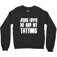 Jesus Loves Me And My Tattoos Funny Christian And Tattooed Crewneck Sweatshirt | Artistshot