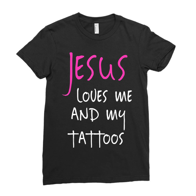 Jesus Loves Me And My Tattoos Quote Ladies Fitted T-Shirt by thangdinhsinhelf | Artistshot