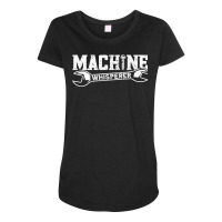 Machine Whisperer   Machine Operator Machinist T Shirt Maternity Scoop Neck T-shirt | Artistshot