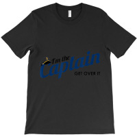 I'm The Captain, Get Over It Boating Humor Sailing T-shirt | Artistshot