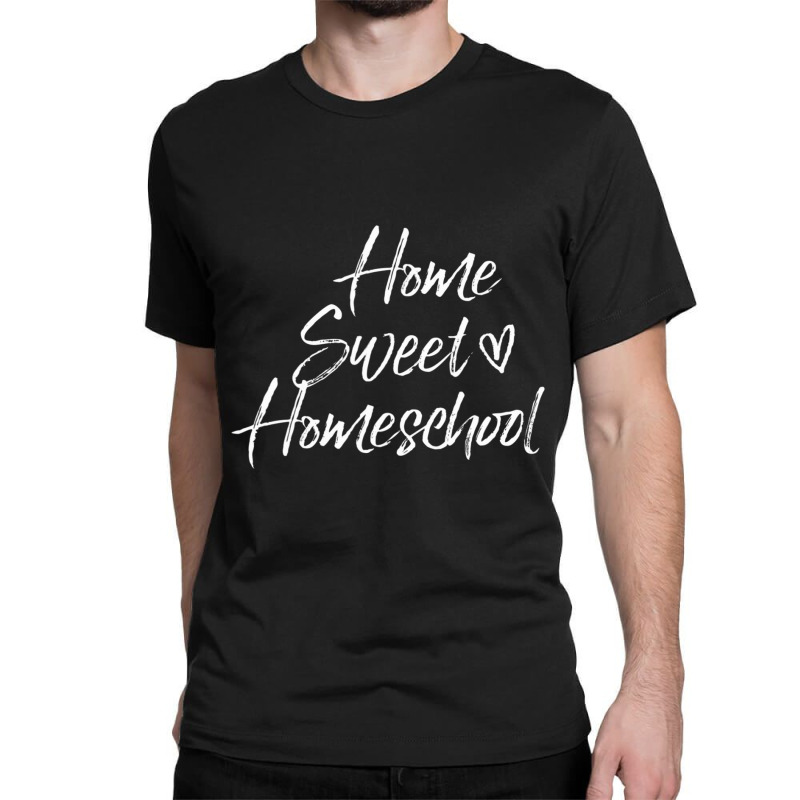 Homeschool Mom Home Sweet Home School Classic T-shirt | Artistshot