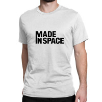 Made Inspace Classic T-shirt | Artistshot