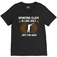 Mens Sporting Clays Is Like Golf But For Men Trap Skeet Shooting T Shi V-neck Tee | Artistshot