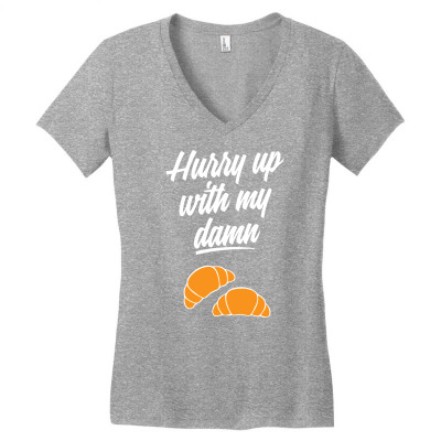 Hurry Up With My Damn Croissants Women's V-neck T-shirt Designed By Chilistore