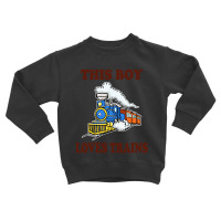 This Boy Loves Trains Gift Train Wagon Lover Toddler Sweatshirt | Artistshot