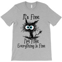 It's Fine I'm Fine Everything Is Fine Funny Cat T-shirt | Artistshot