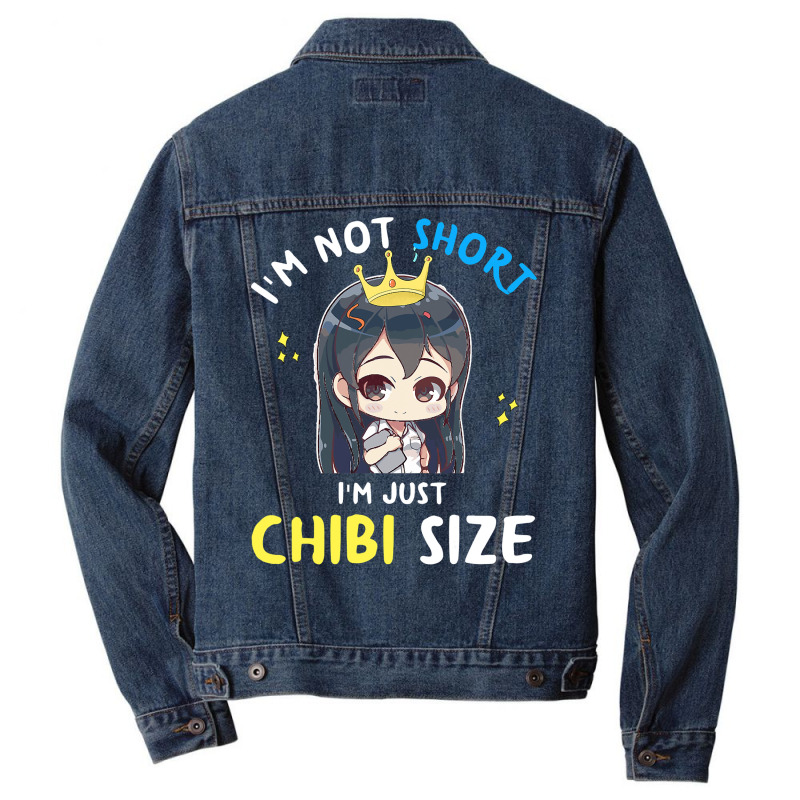 I'm Not Short I'm Chibi Size, Funny Anime Gift For Women T Shirt Men Denim Jacket | Artistshot