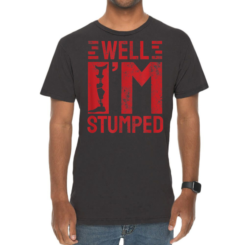 Funny Well I'm Stumped Prosthetic Leg Amputee T Shirt Vintage T-Shirt by cm-arts | Artistshot