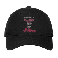 I Am Not Always Right But I Am Never Confused Adjustable Cap | Artistshot