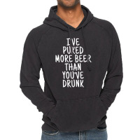 I've Puked More Beer Than You've Drunk - White On Black Vintage Hoodie | Artistshot