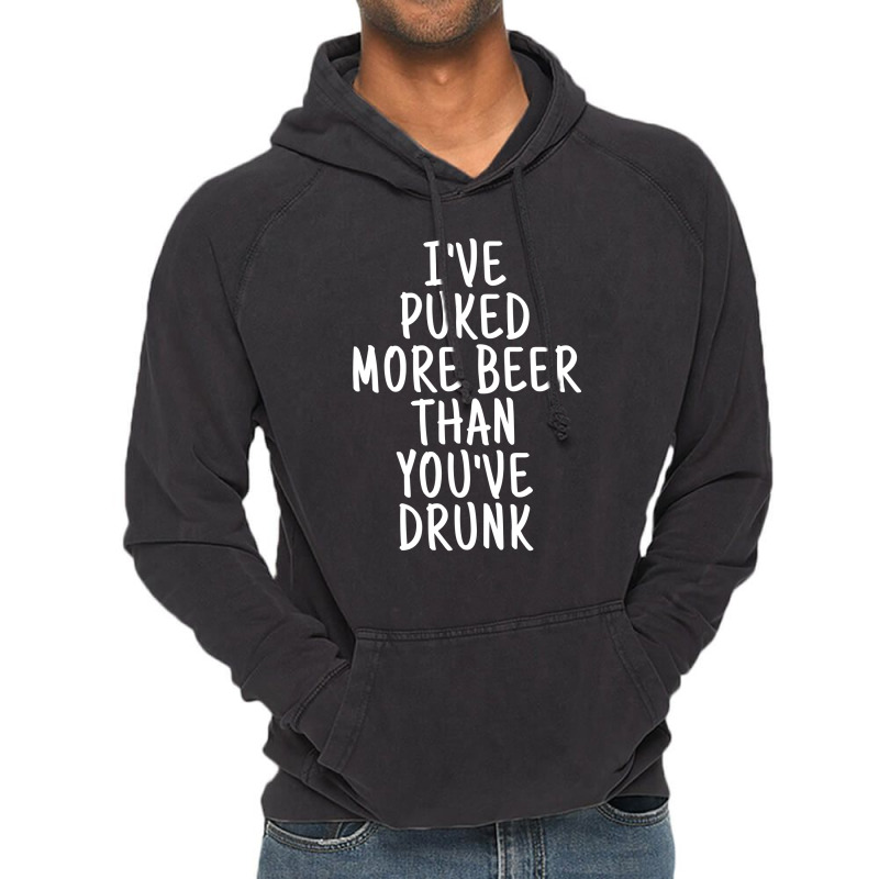 I've Puked More Beer Than You've Drunk - White On Black Vintage Hoodie by Magasinfinite | Artistshot