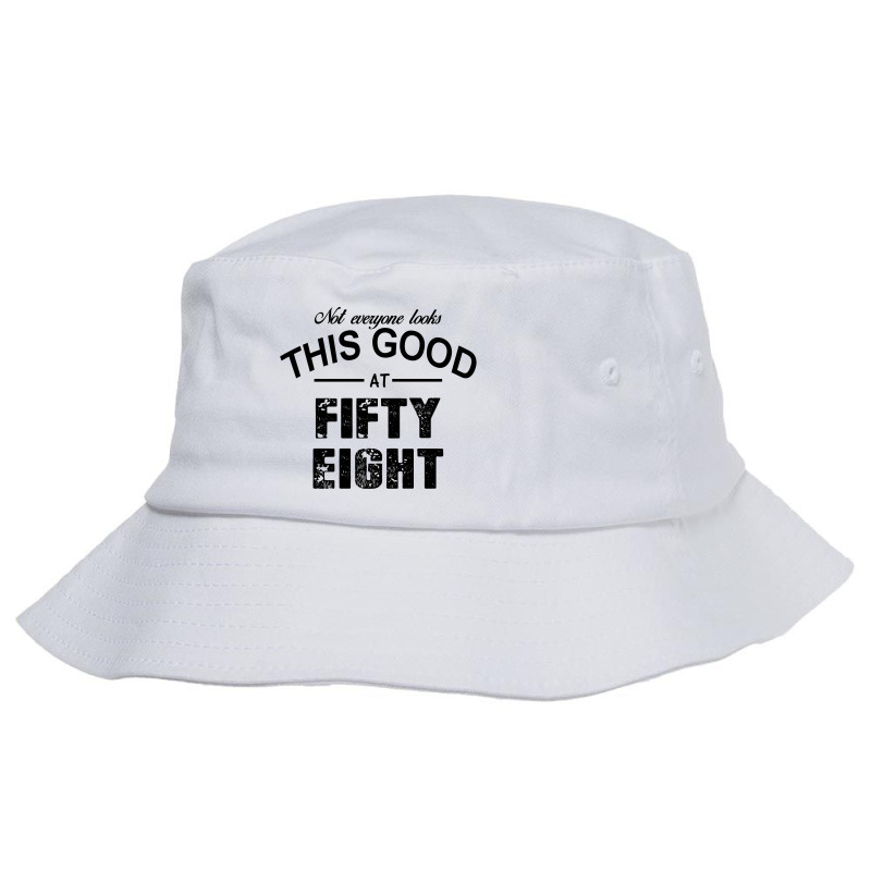 Not Everyone Looks This Good At Fifty Eight Bucket Hat | Artistshot