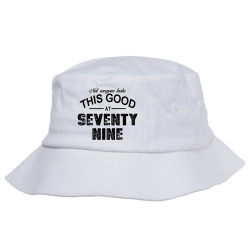 not everyone looks this good at seventy nine Bucket Hat | Artistshot