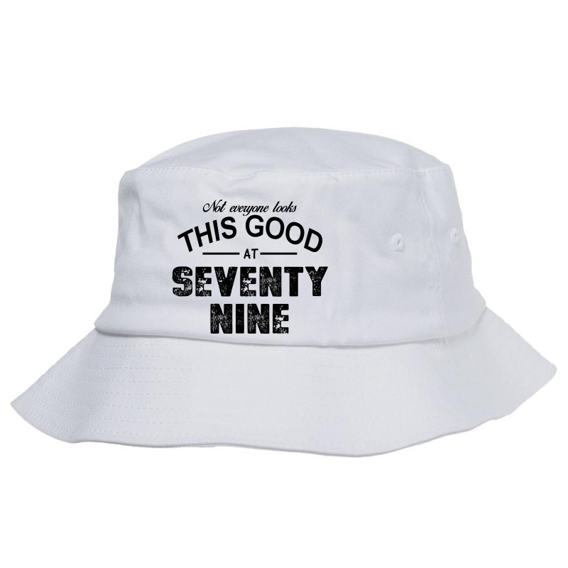 Not Everyone Looks This Good At Seventy Nine Bucket Hat | Artistshot