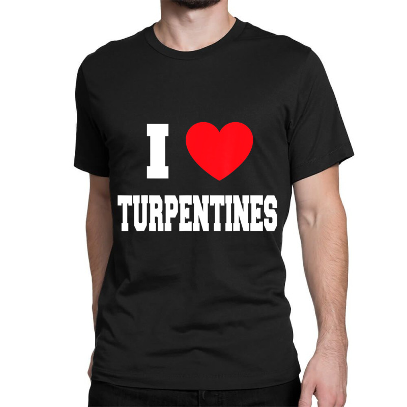 I Love Turpentines Classic T-shirt | Artistshot