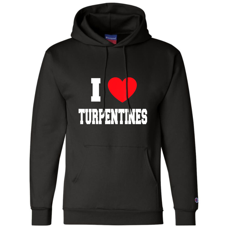 I Love Turpentines Champion Hoodie | Artistshot