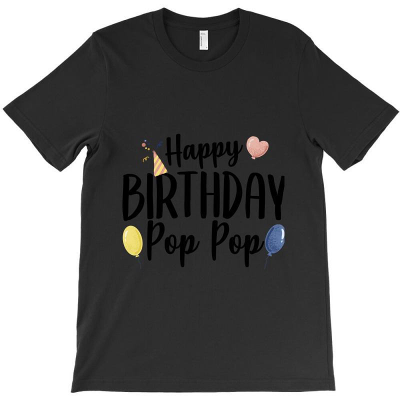 Happy Birthday Pop Pop T-shirt | Artistshot