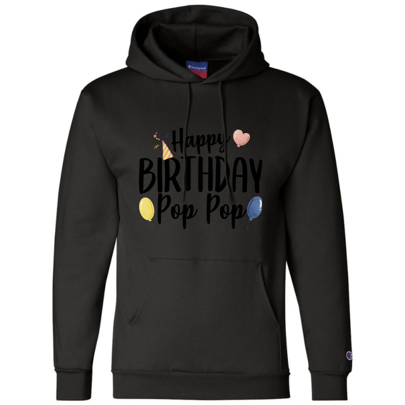 Happy Birthday Pop Pop Champion Hoodie | Artistshot