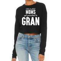 Only The Best Moms Get Promoted To Gran Cropped Sweater | Artistshot