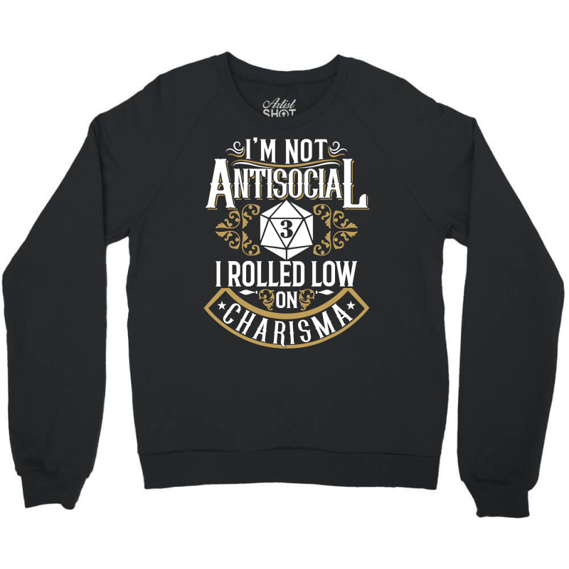 Not Antisocial, Rolled Low Charisma Funny Rpg Loves Dragons T Shirt Crewneck Sweatshirt by MleczynskiShae | Artistshot