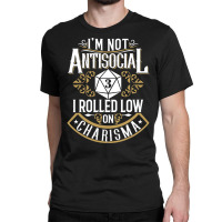 Not Antisocial, Rolled Low Charisma Funny Rpg Loves Dragons T Shirt Classic T-shirt | Artistshot