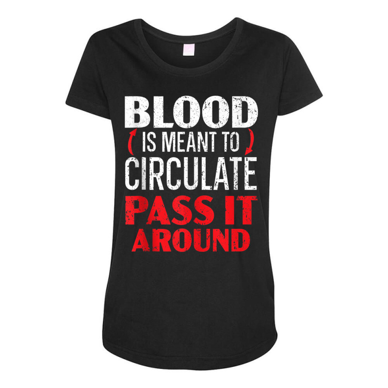 Blood Is Meant To Circulate Pass It Around Phlebotomist Tank Top Maternity Scoop Neck T-shirt by cm-arts | Artistshot