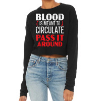 Blood Is Meant To Circulate Pass It Around Phlebotomist Tank Top Cropped Sweater | Artistshot