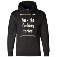 Fuck The Fucking Tories Boris Election Funny Anti Tory General Electio Champion Hoodie | Artistshot