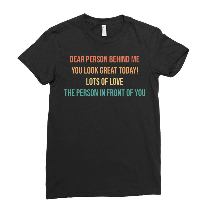 Dear Person Behind Me Funny Retro Quotes & Apparel Woman Man Pullover Ladies Fitted T-Shirt by genze | Artistshot