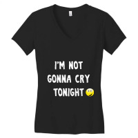 I'm Not Gonna Cry Tonight Women's V-neck T-shirt | Artistshot