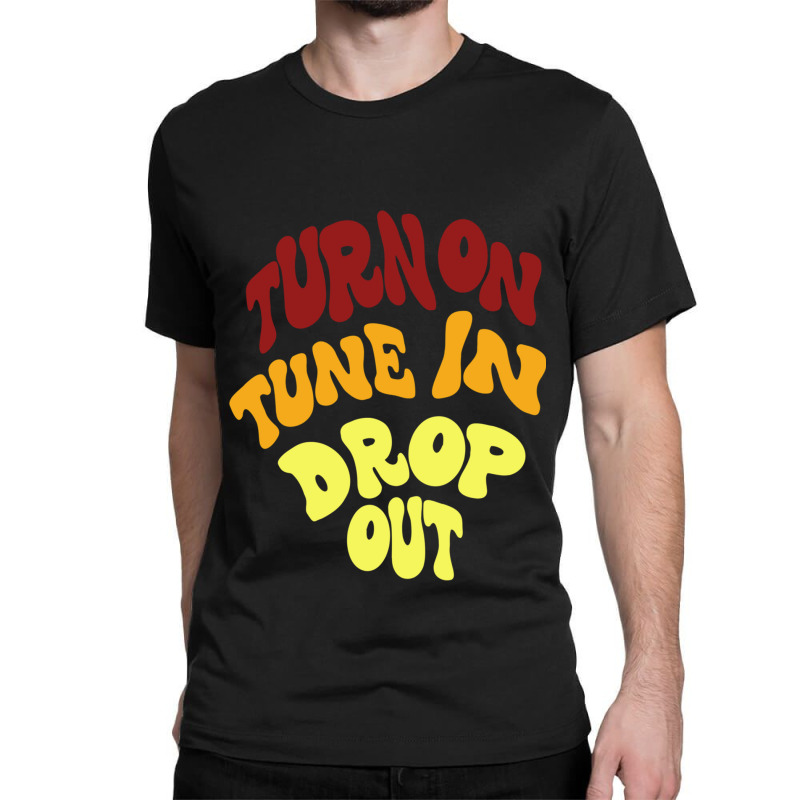 Timothy Leary Turn On Tune In Drop Out Classic T-shirt | Artistshot