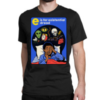 E Is For Existential Dread Classic T-shirt | Artistshot