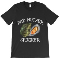 Bad Mother Shucker Oyster Shucking Humor Quote T-shirt | Artistshot