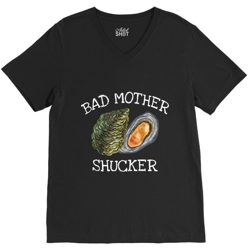 Bad Mother Shucker Oyster Shucking Humor Quote V-neck Tee | Artistshot