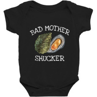 Bad Mother Shucker Oyster Shucking Humor Quote Baby Bodysuit | Artistshot