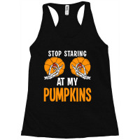 Stop Staring At My Pumpkins Racerback Tank | Artistshot