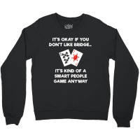 Bridge T Shirt   Funny Bridge Card Game Smart People Crewneck Sweatshirt | Artistshot