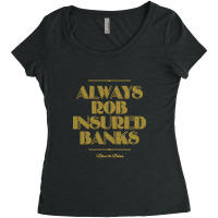 Always Rob Insured Banks Women's Triblend Scoop T-shirt | Artistshot