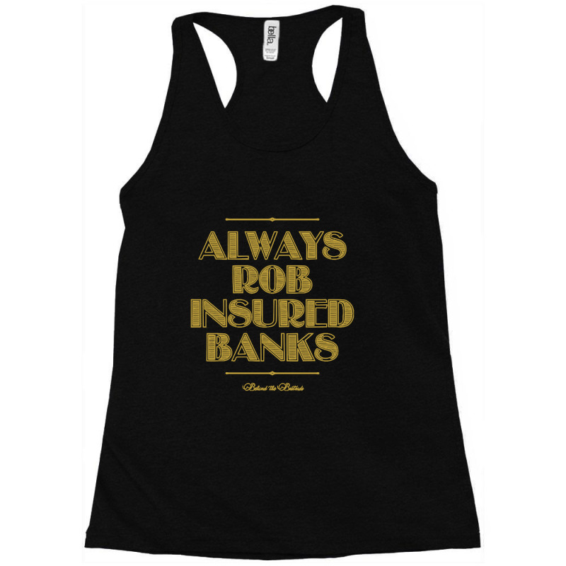 Always Rob Insured Banks Racerback Tank by dyahayusutra | Artistshot