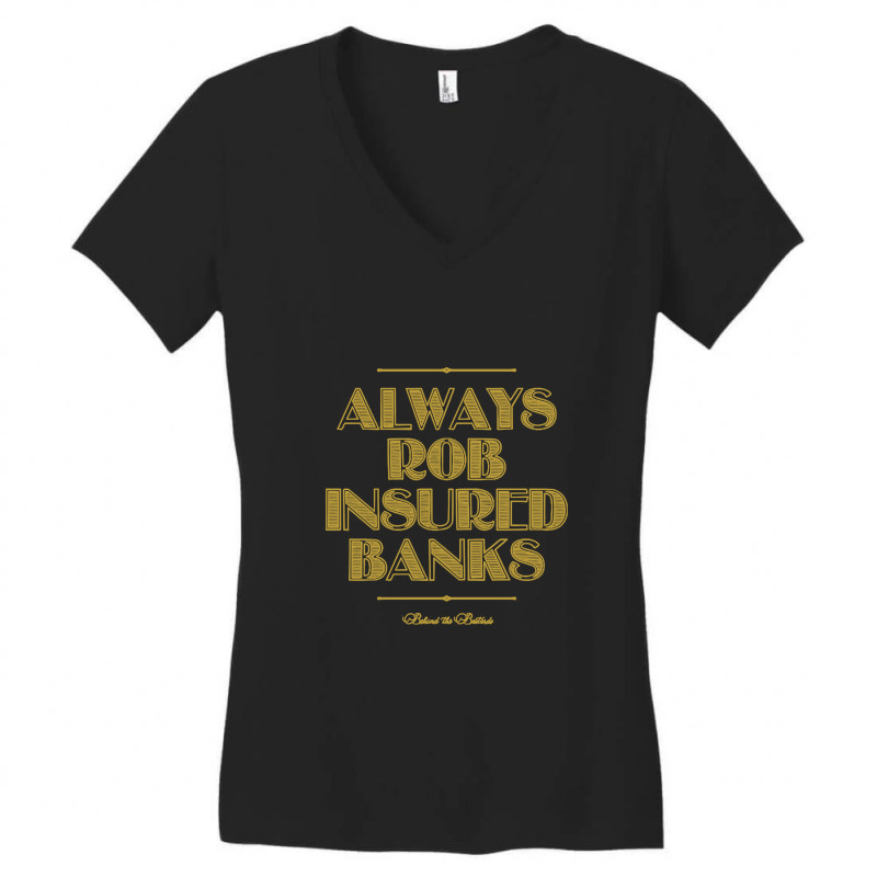 Always Rob Insured Banks Women's V-Neck T-Shirt by dyahayusutra | Artistshot