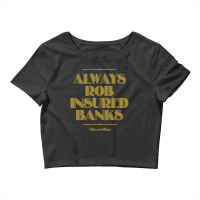 Always Rob Insured Banks Crop Top | Artistshot