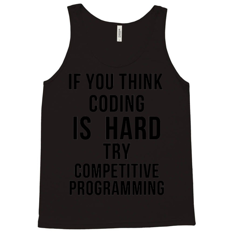 If You Think Coding Is Hard, Try Competitive Programming Tank Top by LUISRIVER | Artistshot