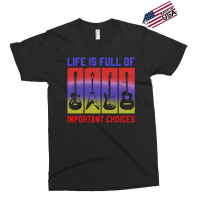 Life Is Full Of Important Choices Exclusive T-shirt | Artistshot