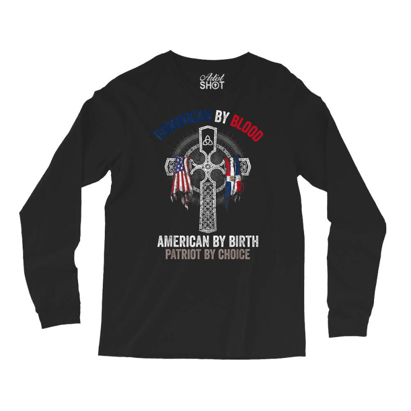 Dominican By Blood American By Birth Dominican Republic Flag T Shirt Long Sleeve Shirts by cm-arts | Artistshot