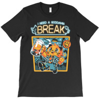 I Need A Break T-shirt | Artistshot